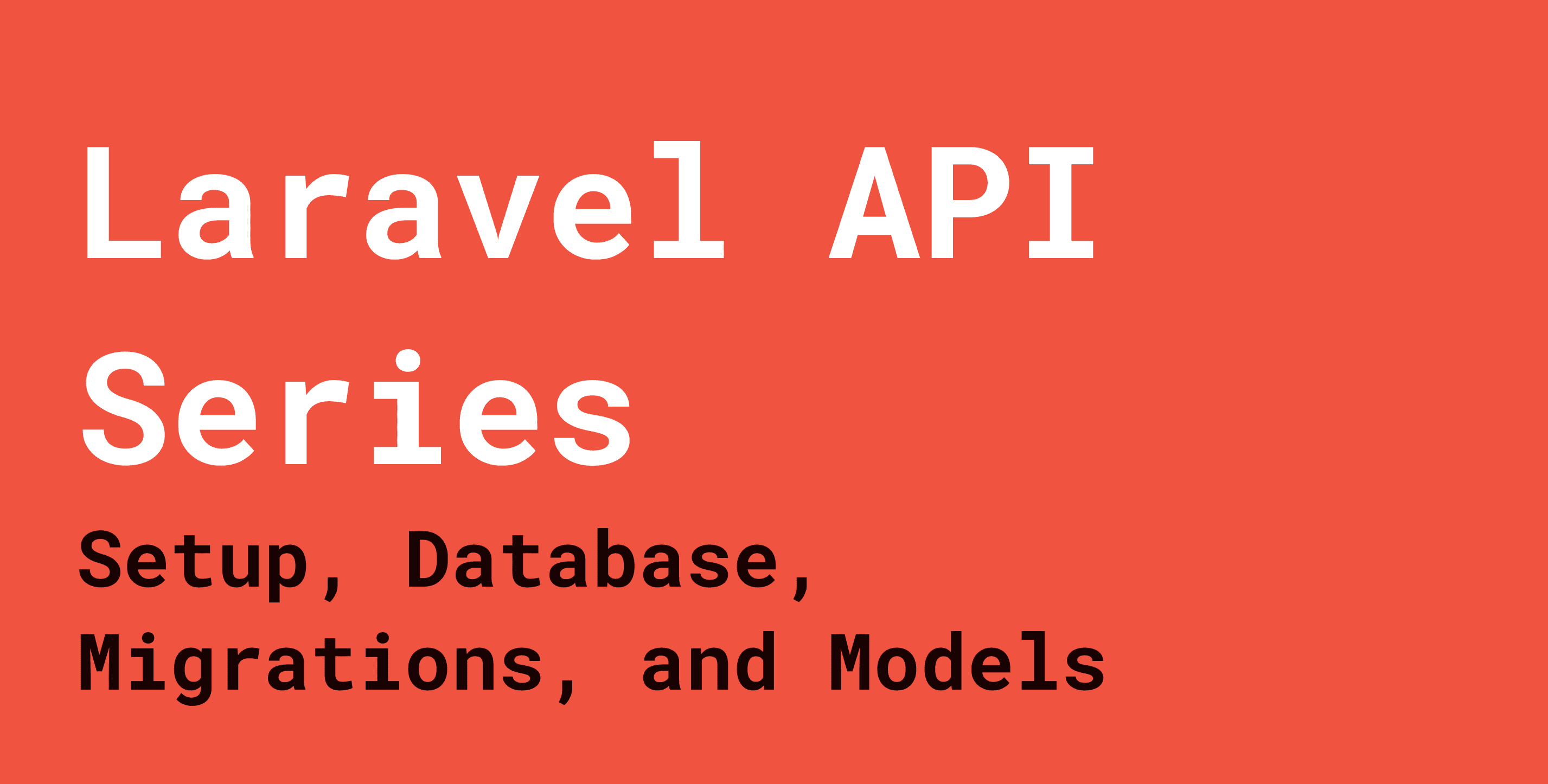 Laravel API Series: Setup, Database, Migrations, and Models
