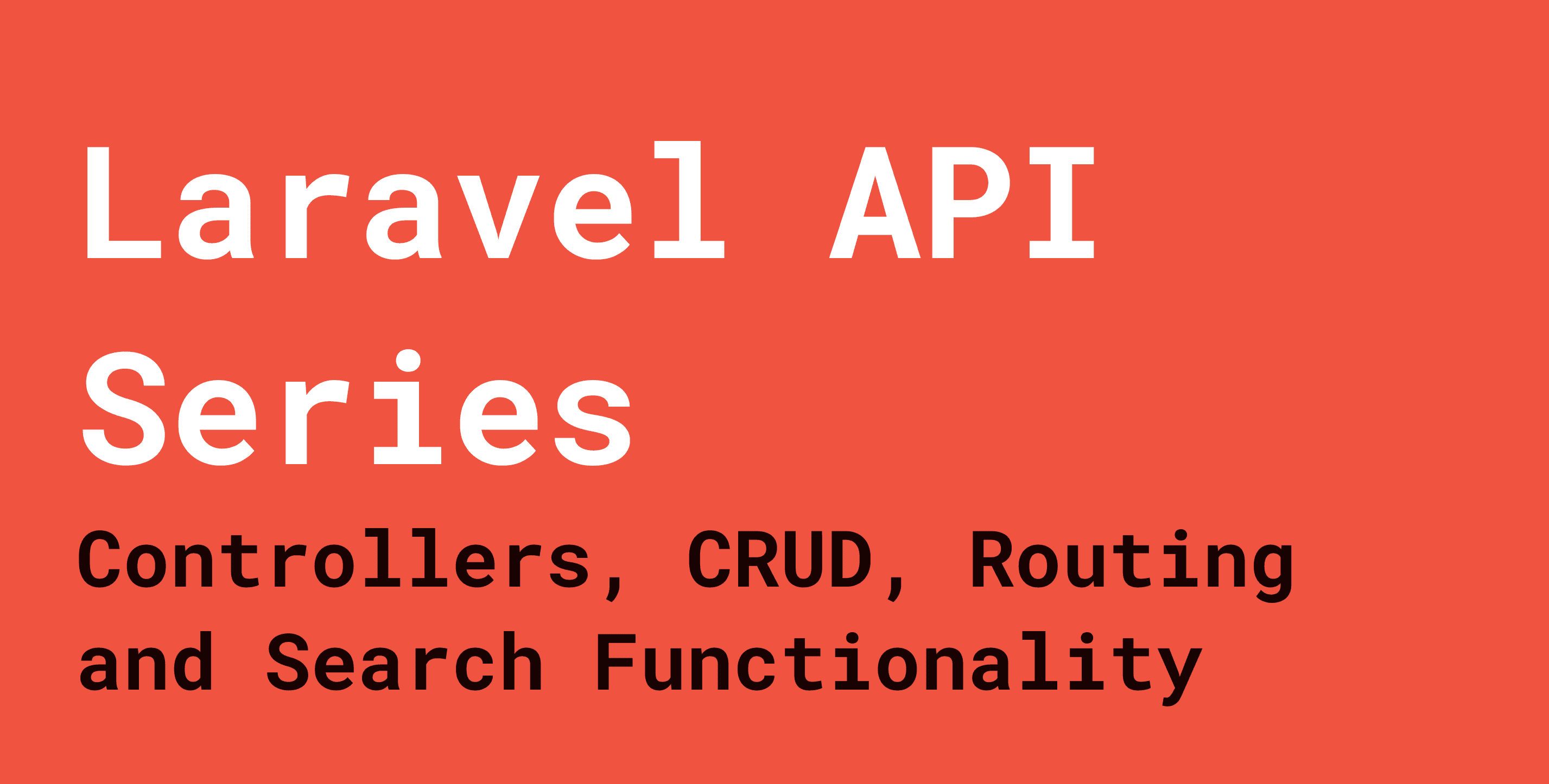 Laravel API Series: Controllers, CRUD, Routing and Search Functionality