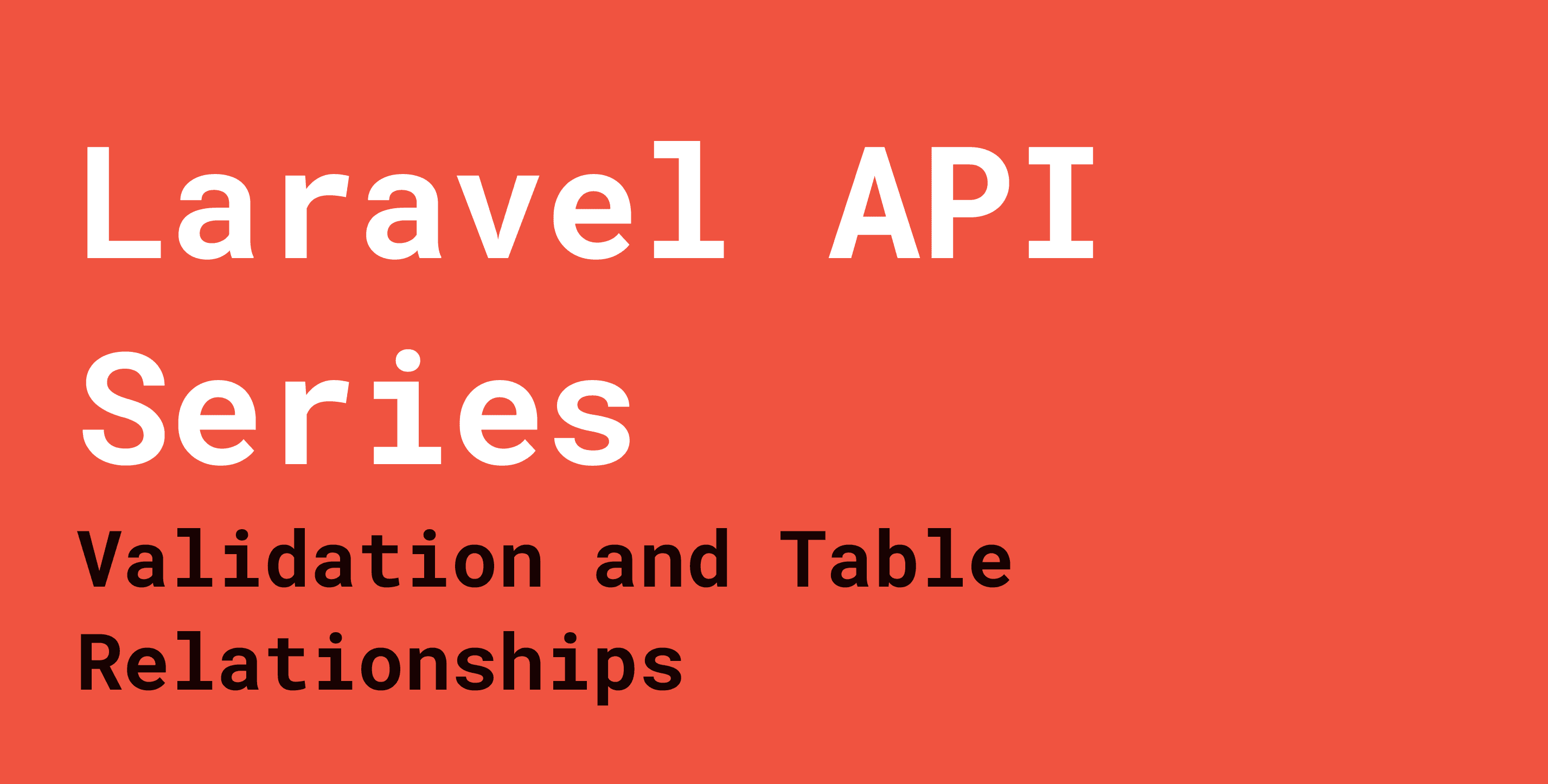 Laravel API Series: Validation and Table Relationships